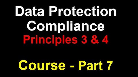 Part 7 | Data Protection Compliance Course | What are Personal Data Processing Principles 3 and 4