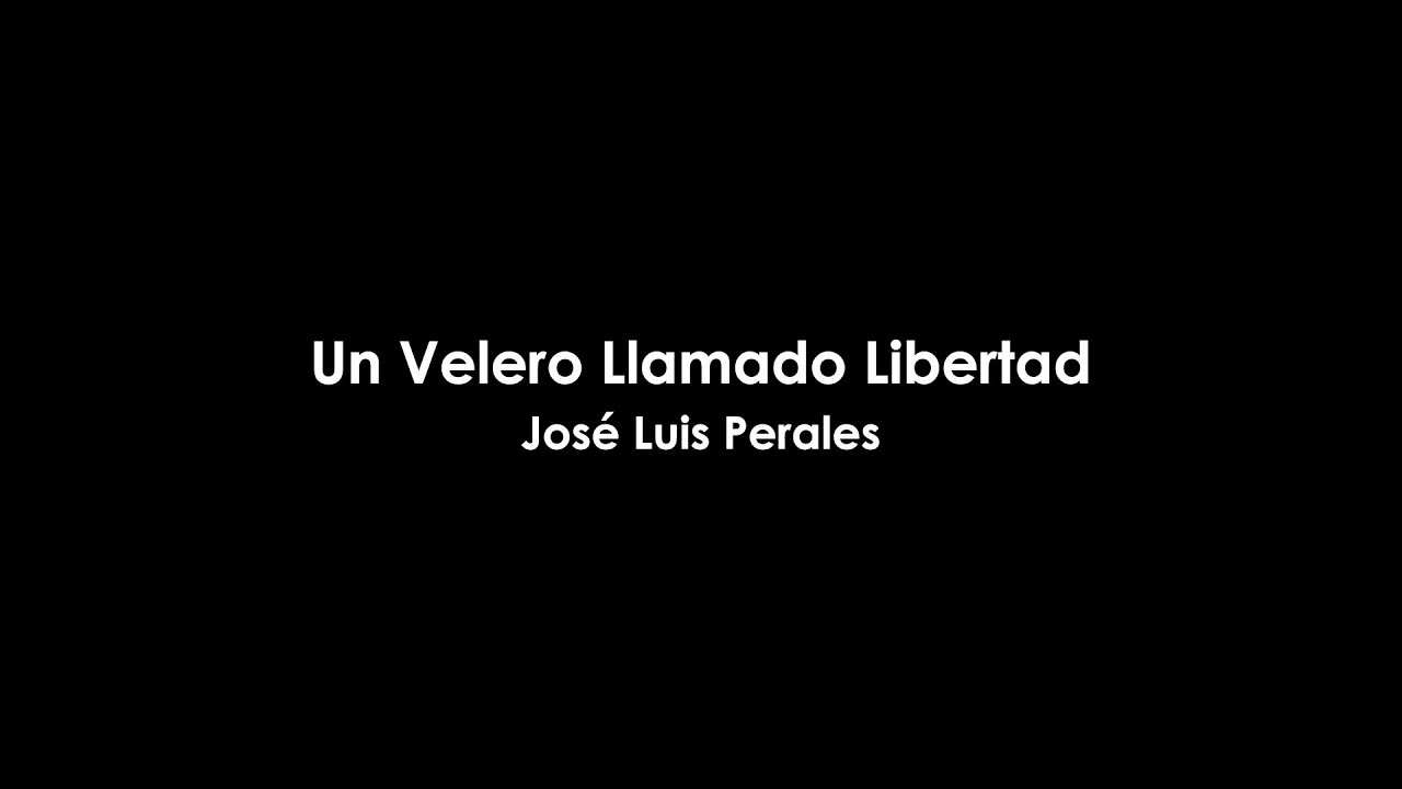jose luis perales un barco llamado libertad letra jose luis perales un barco llamado libertad letra