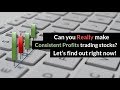 Can you really make Consistent Profits trading stocks and options?