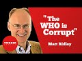 "The WHO is Corrupt" - Matt Ridley
