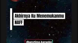 Akhirnya Ku Menemukanmu  Naff  Versi Karaoke  Original sesuai Dengan Versi Asli