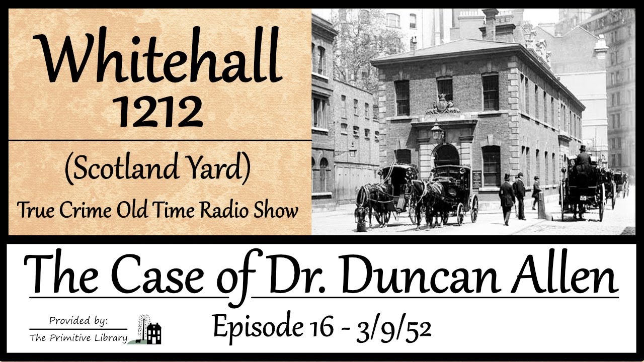 Whitehall 1212 Scotland Yard The Case of Dr. Duncan Allen Ep 16 1952 True Crime Old Time Radio Show