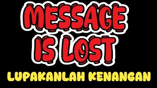 MESSAGE IS LOST - LUPAKANLAH KENANGAN (Official Lyric)
