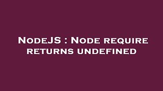 NodeJS : Node require returns undefined
