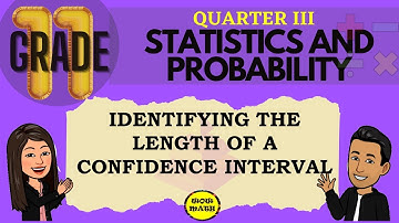 IDENTIFYING THE LENGTH OF A CONFIDENCE INTERVAL || SHS STATISTICS AND PROBABILITY Q3