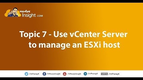 Topic 7 – Use vCenter Server to Manage an ESXi Host