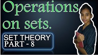 Operations on sets - Set theory (part 8) class 11 2018