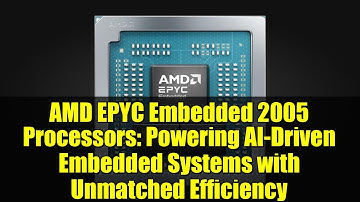 AMD EPYC Embedded 2005 Processors: Powering AI-Driven Embedded Systems with Unmatched Efficiency