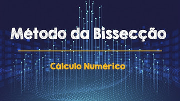 Método da Bissecção (ou Bisseção) - Cálculo Numérico - Teoria, Exemplos e aplicação no Excel