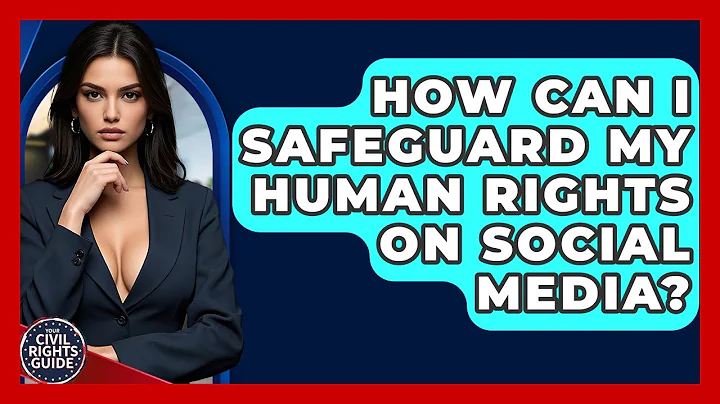 How Can I Safeguard My Human Rights On Social Media? - Your Civil Rights Guide