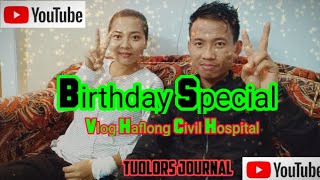 Birthday Special Vlog At Haflong Civil Hospital 