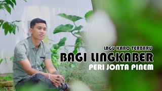 BAGI LINGKABER || PERI JONTA PINEM || LAGU KARO TERBARU 2023 ||