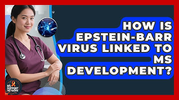 How Is Epstein-Barr Virus Linked To MS Development? - MS Support Network