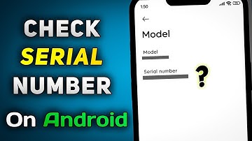 How to Check Serial Number Android | How to Find Serial Number Android - Complete Guide