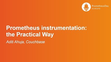 Prometheus instrumentation: the Practical Way - Aditi Ahuja, Couchbase
