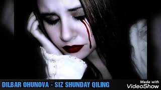DILBAR OHUNOVA - SIZ SHUNDAY QILING