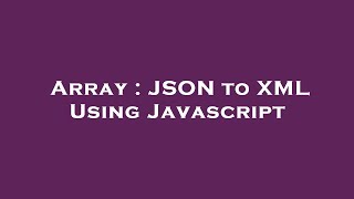 Array : JSON to XML Using Javascript