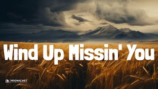 Wind Up Missin&#39; You (Lyrics) - Tucker Wetmore | Crazy Dreams