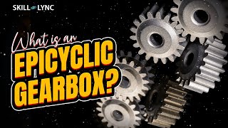 What is an Epicyclic Gearbox? | SkillLync