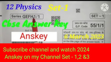 Class-12 Physics Answer key Q.P. Code - 55/1/1 Set-1 Series-GEFH1/1 6/3/23 Anskey12physics CBSE