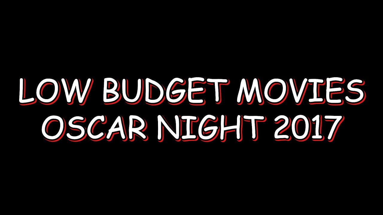 Low Budget Movies Oscar Night 2017 YouTube