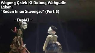 Wayang Golek Ki Dalang Wahyudin Lakon 'Raden Iman Siwongso' Part (5) Episode Terakhir