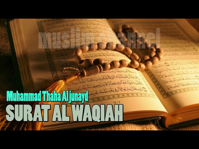 Tilawah Al Qur'an Muhammad Thaha Al Junayd SURAT AL WAQIAH class=