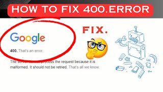 400  that’s an error  the server cannot  process the request because it is malformed  How to fix it.