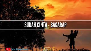 SUDAH CINTA - BAGARAP || VIDEO LIRIK