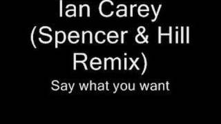 Ian Carey (Spencer & Hill Remix) - Say what you want