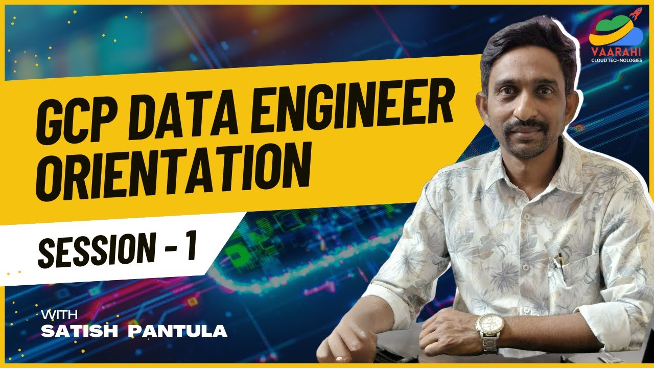 GCP Data Engineer Session 1 | Orientation by Satish Sir | Vaarahi Cloud ...