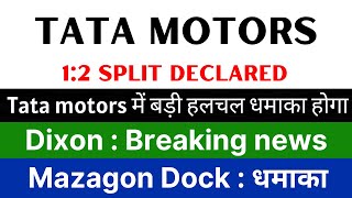 TATA MOTORS share news today 🚨1:2 SPLIT DECLARED🚨 DIXON TECHNOLOGIES share • MAZAGON DOCK share news
