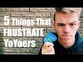 5 things that frustrate yoyoers