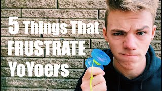 5 Things That FRUSTRATE YoYoers