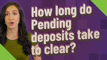 How long do Pending deposits take to clear?