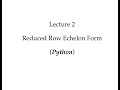 Lecture 2: Reduced Row Echelon Form (Python)