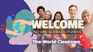 Welcome , Future Global Citizens, To The-World-Class