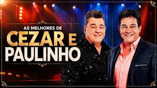 CEZAR E PAULINHO (GRANDES SUCESSOS) | Marcaram Época - Morto de Saudade Sua e Outras