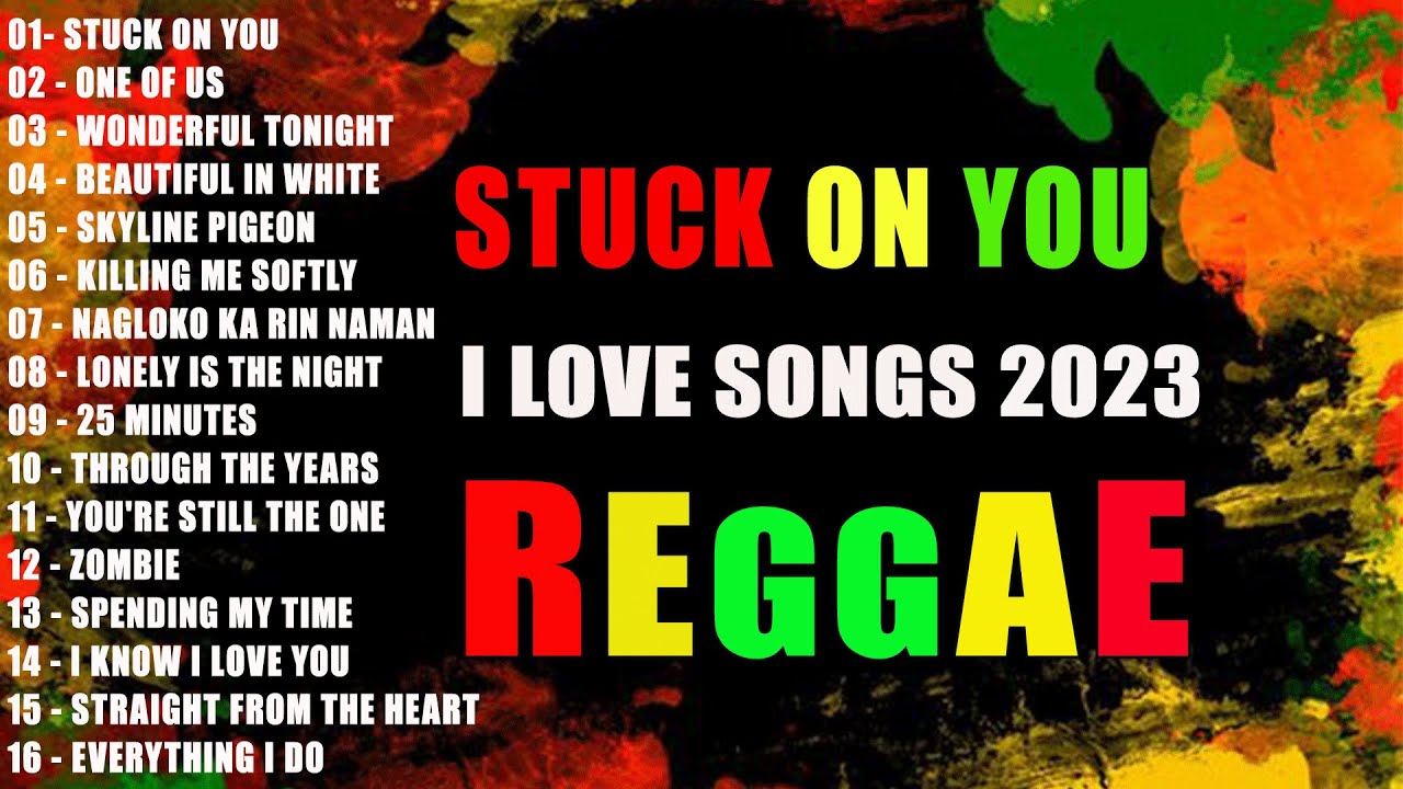 STUCK ON YOU - BEST REGGAE MUSIC 2023 - REGGAE LOVE SONGS - ALL TIME FAVORITE REGGAE SONGS 2023.