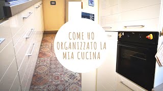 COME HO ORGANIZZATO LA MIA CUCINA