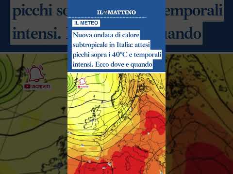 Video Nuova ondata di calore subtropicale in Italia: attesi picchi sopra i 40°C e temporali intensi