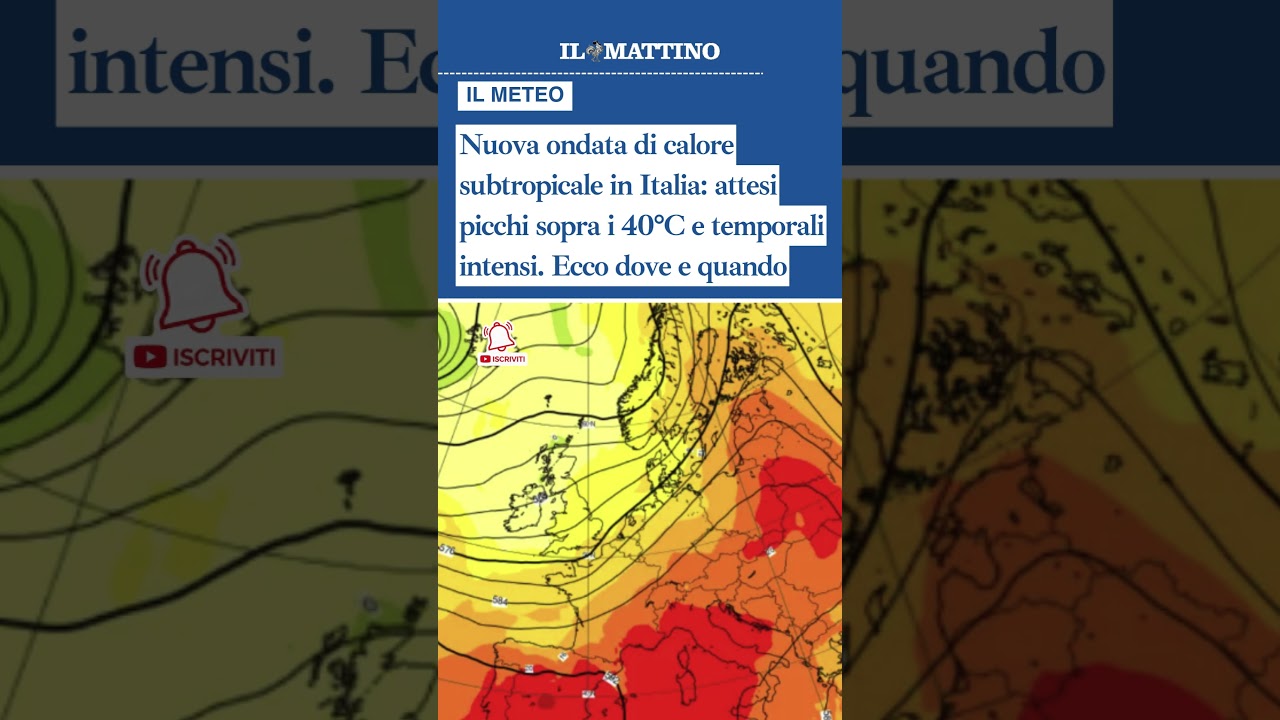 Nuova ondata di calore subtropicale in Italia: attesi picchi sopra i 40°C e temporali intensi