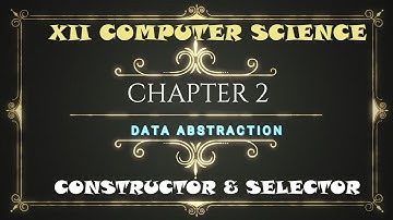 Constructor and Selector/XII CS/Chapter 2/Data Abstraction/#TNSCERT