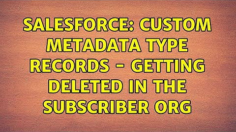 Salesforce: Custom metadata type records - Getting deleted in the subscriber org