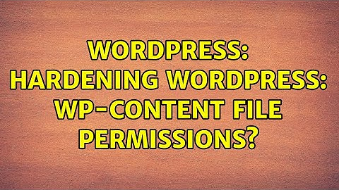 Wordpress: Hardening wordpress: wp-content file permissions? (3 Solutions!!)