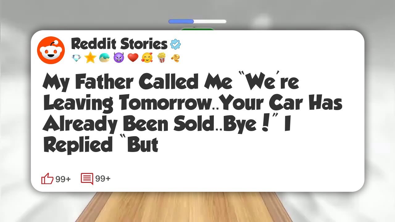 My Father Called Me “We’re Leaving Tomorrow. Your Car Has Already Been Sold. Bye!” I #reddit 