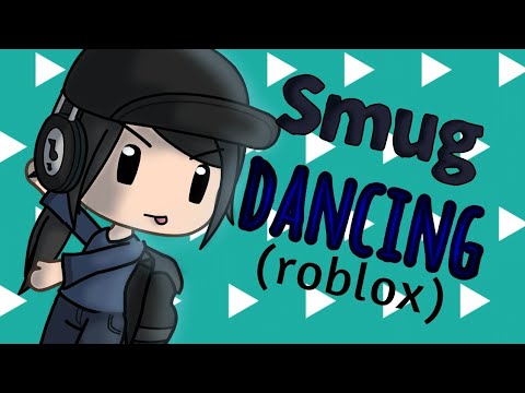 Smug Dancing Roblox Youtube - smug dance roblox animation