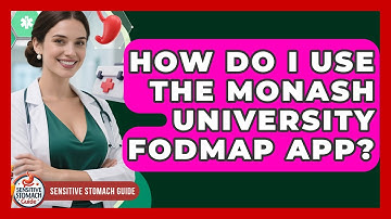 How Do I Use The Monash University FODMAP App? - Sensitive Stomach Guide