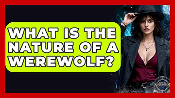 What Is The Nature Of A Werewolf? - Inside the Supernatural