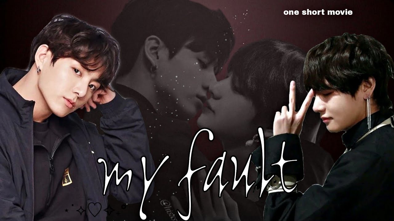 my fault { one short movie🍿🎥😋}